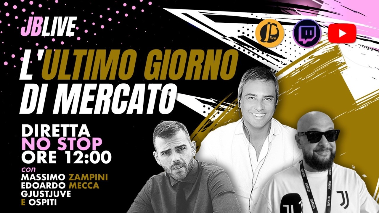 DIRETTA NO STOP ULTIMO GIORNO MERCATO JUVE